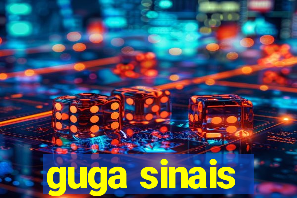 guga sinais